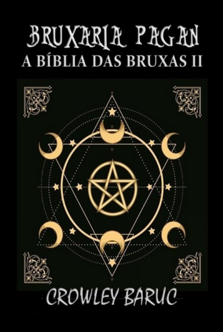 BRUXARIA PAGAN - A BÍBLIA DAS BRUXAS (VOLUME 2)