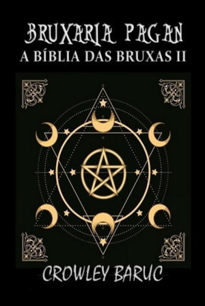BRUXARIA PAGAN - A BÍBLIA DAS BRUXAS (VOLUME 2)