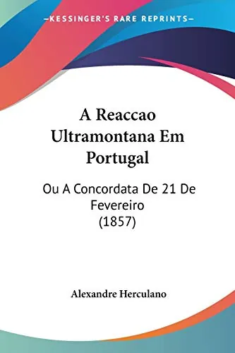 A reacção ultramontana em Portugal ou A concordata de 21 de Fevereiro