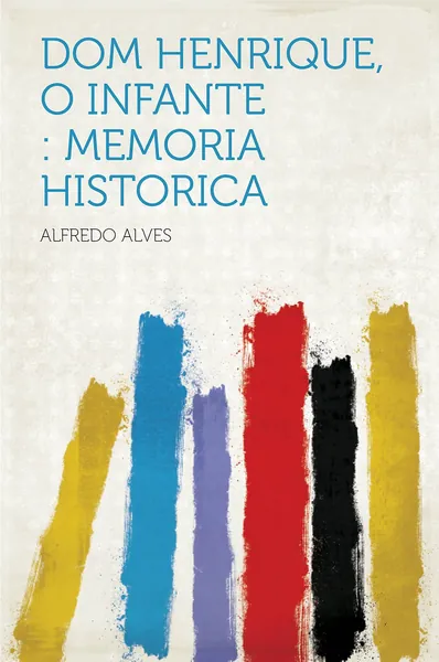 Dom Henrique o Infante:memória histórica