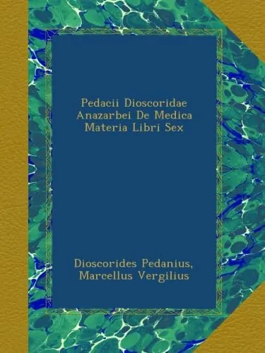 In Dioscorides Anazarbei de medica materia libros quinque