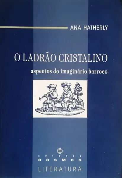 O ladrão cristalino : aspectos do imaginário barroco