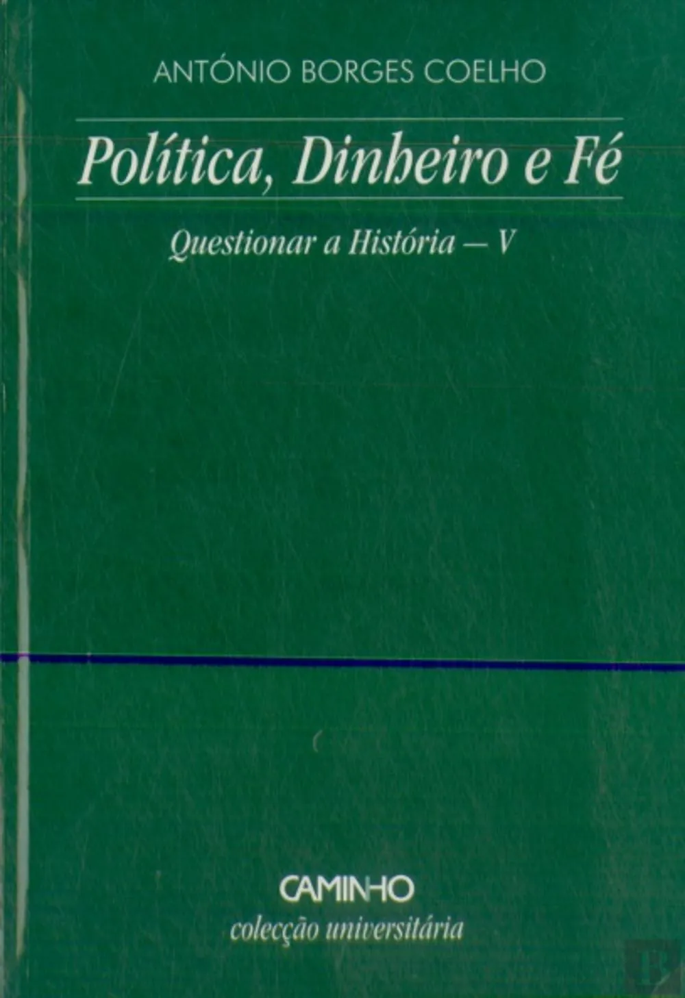 Política, dinheiro e fé : questionar a História V
