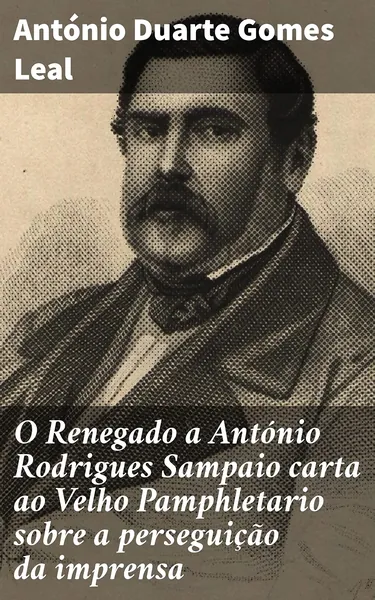 O Renegado a António Rodrigues Sampaio : carta ao Velho Pamphletario sobre a perseguição da imprensa