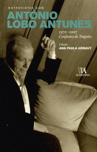 Entrevistas com António Lobo Antunes (1979-2007) : confissões do trapeiro
