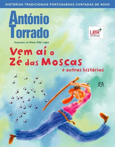 Vem aí o Zé das moscas e outras histórias tradicionais portuguesas contadas de novo