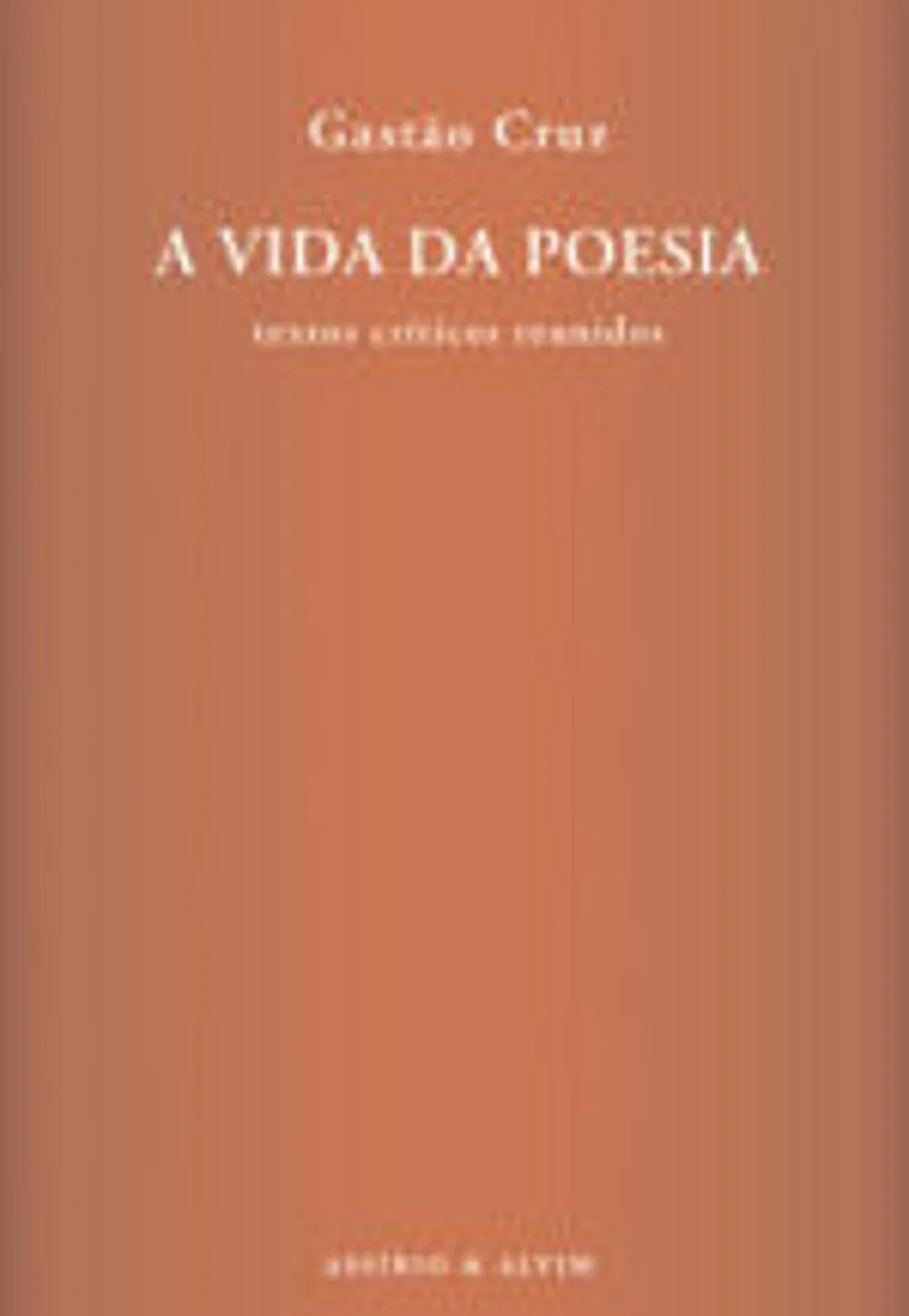 A vida da poesia : textos críticos reunidos
