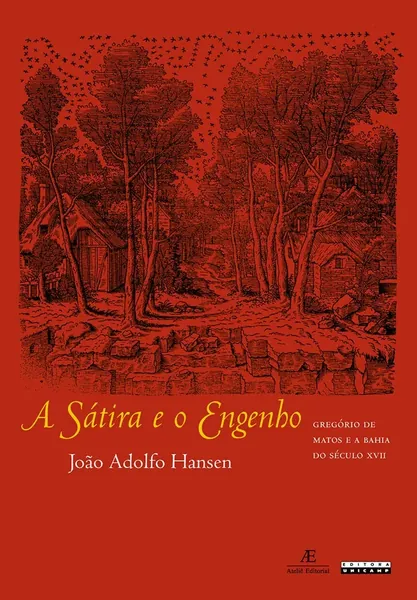 A sátira e o engenho : Gregório de Matos e a Bahia do século XVII