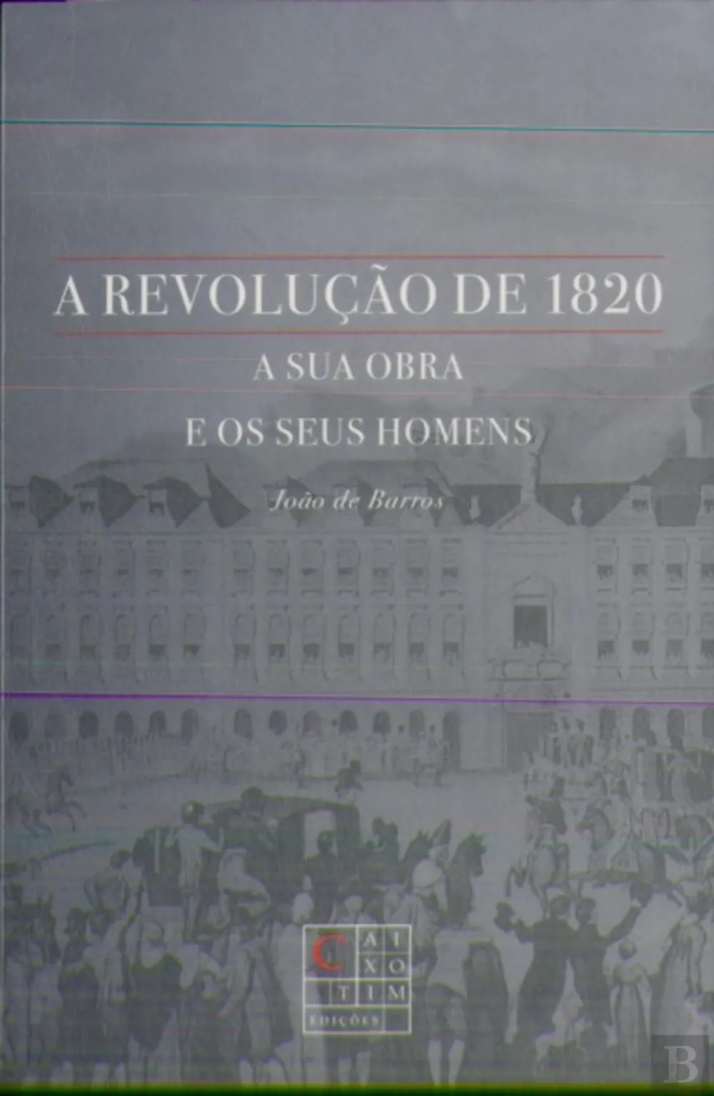 A Revolução de 1820 : a sua obra e os seus homens