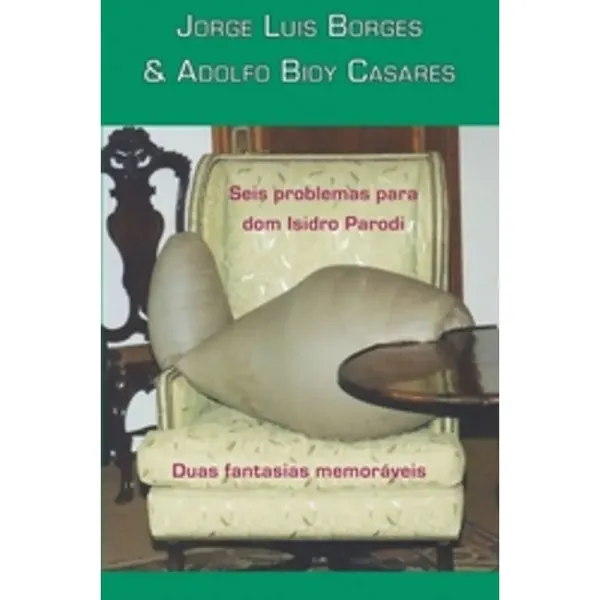 Seis problemas para dom Isidro Parodi / Duas fantasias memoráveis