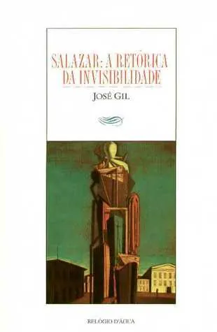 Salazar. A retórica da invisibilidade
