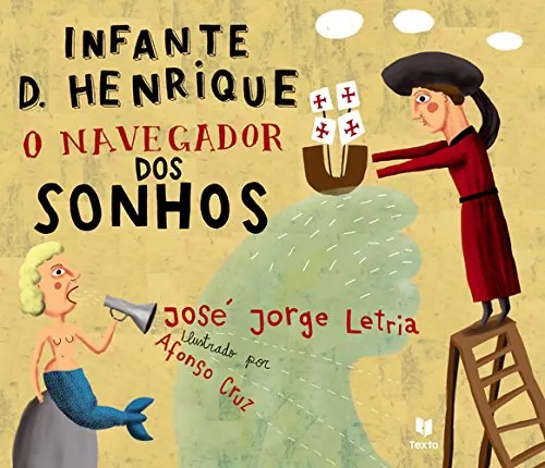 Infante D. Henrique : o navegador dos sonhos