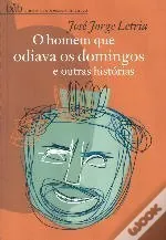 O homem que odiava os domingos e outras histórias