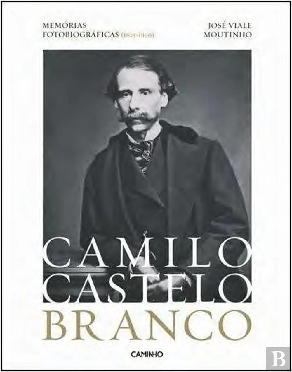 Camilo Castelo Branco : memórias fotobiográficas (1825-1890)