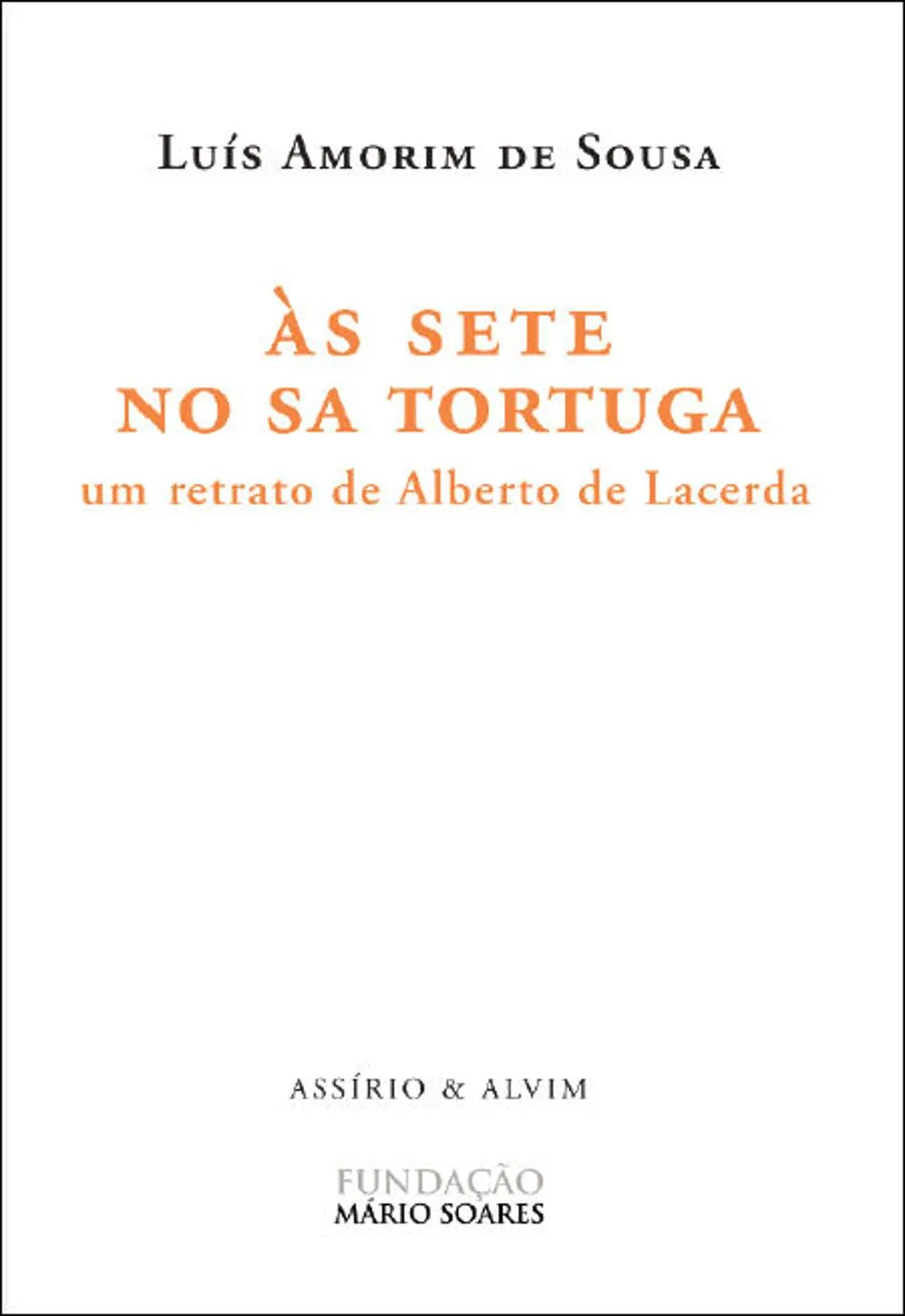 Às sete no Sa Tortuga : um retrato de Alberto Lacerda 