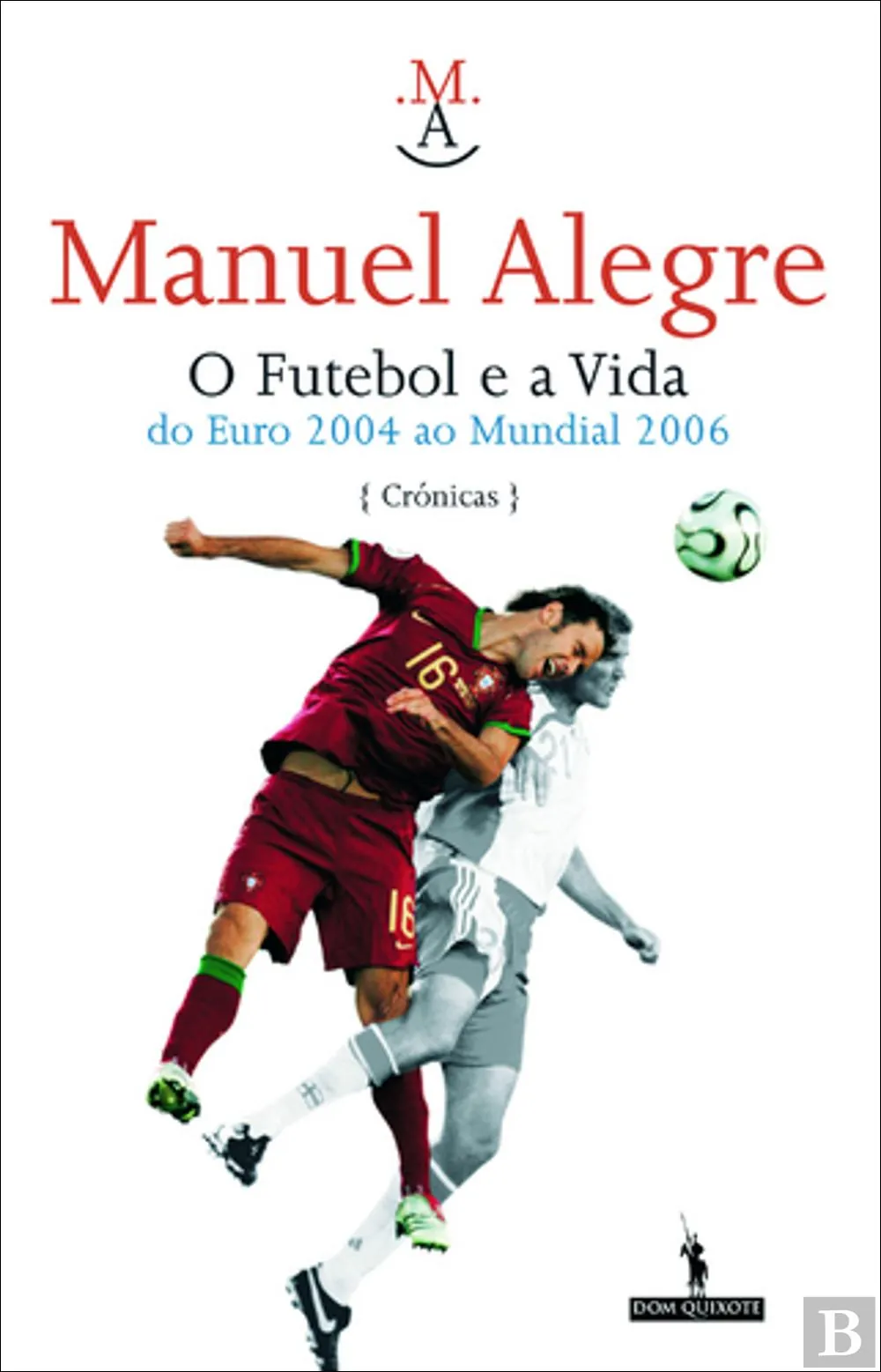 O futebol e a vida: do euro 2004 ao mundial 2006 : crónicas