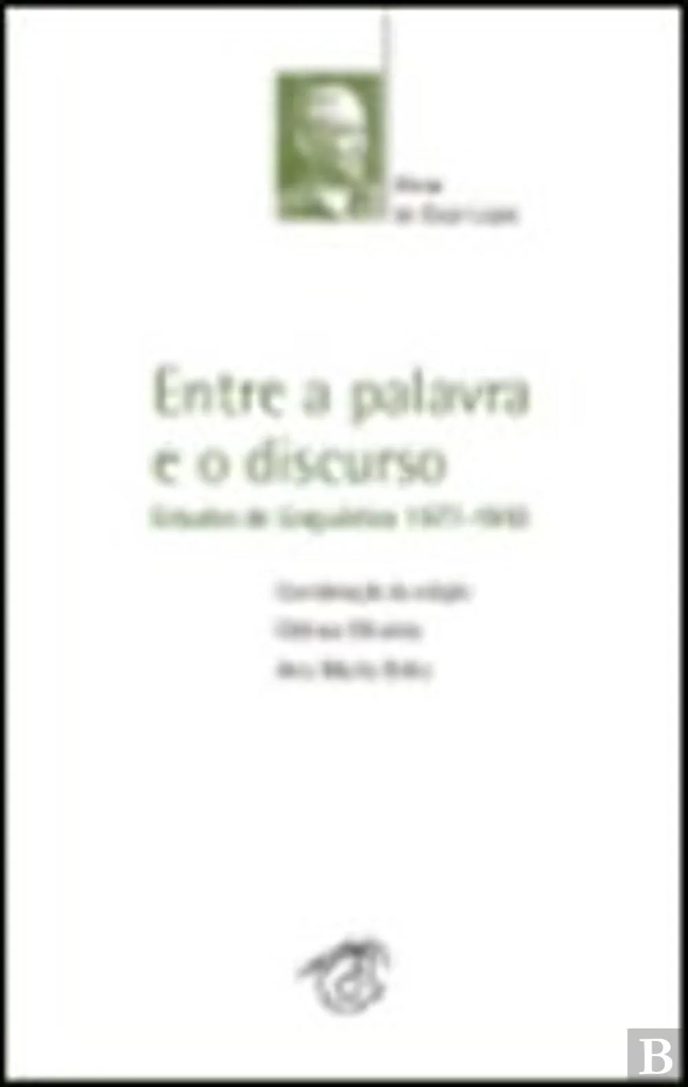 Entre a palavra e o discurso : estudos de linguística (1977-1993)