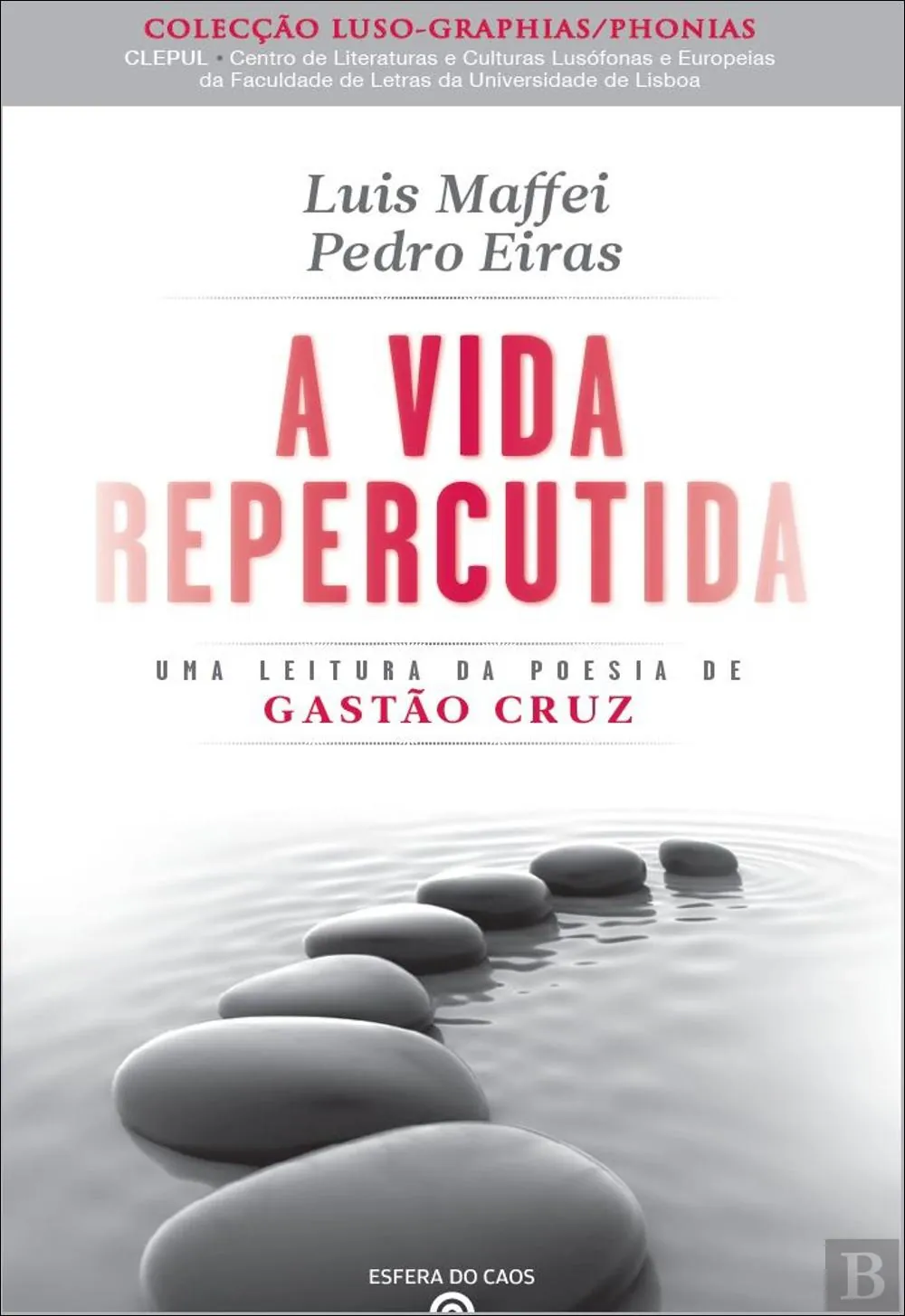 A vida repercutida : 20 pequenos emsaios sobre a poesia de Gastão Cruz