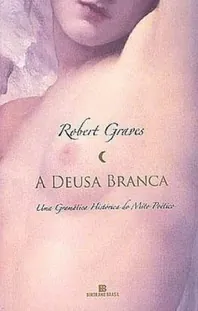 A Deusa Branca: uma gramática histórica do mito poético