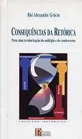 Consequências da retórica : para uma revalorização do múltiplo e do controverso 