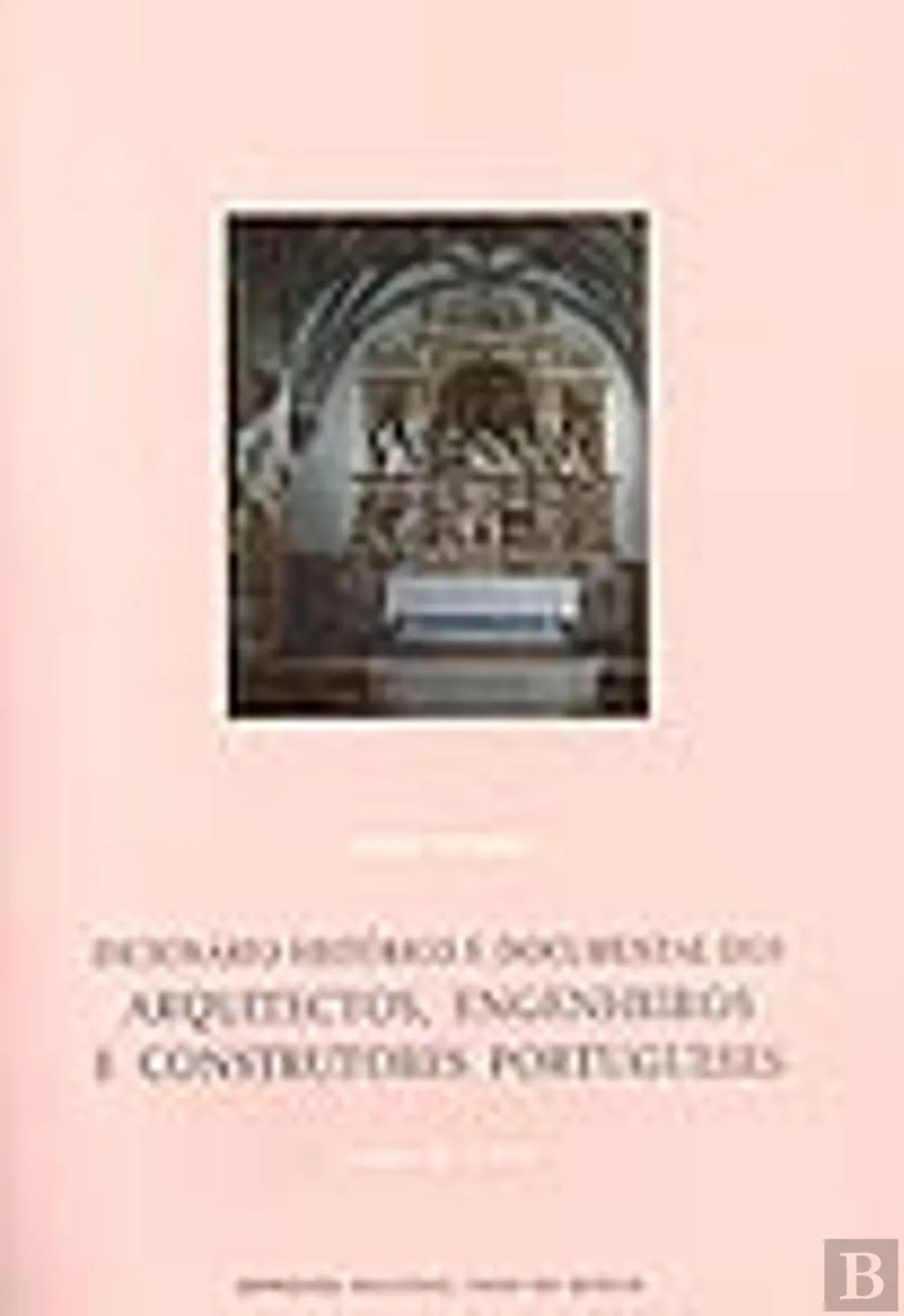 Dicionário Histórico e Documental dos Arquitectos, Engenheiros e Construtores Portugueses, ou a serviço de Portugal