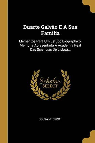Duarte Galvão e a sua familia : elementos para um estudo biographico