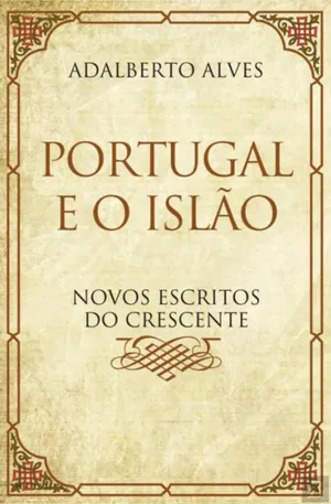 Portugal e o Islão : novos escritos do crescente