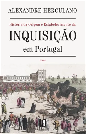 Da origem e estabelecimento da Inquisição em Portugal : tentativa histórica