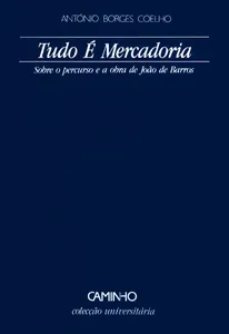 Tudo é mercadoria. Sobre o percurso e a obra de João de Barros