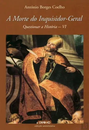 A morte do inquisidor-geral : questionar a História VI