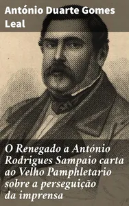 O Renegado a António Rodrigues Sampaio : carta ao Velho Pamphletario sobre a perseguição da imprensa