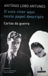 Deste viver aqui neste papel descripto. Cartas da guerra