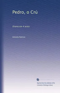 Pedro, o crú : drama em 4 actos