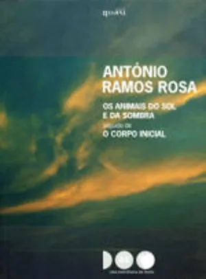 Os animais do sol e da sombra seguido de O corpo inicial
