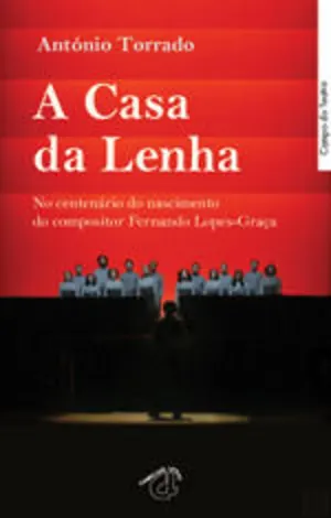 A casa da lenha : no centenário do nascimento do compositor Fernando Lopes Graça