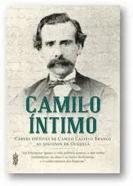 Camilo íntimo : Cartas inéditas de Camilo Castelo Branco ao Visconde de Ouguela