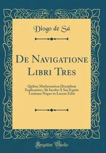 De navigatione libri tres: quibus mathematicae disciplinae explicantur