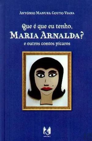 Que é que eu tenho, Maria Arnalda? e outros contos pícaros