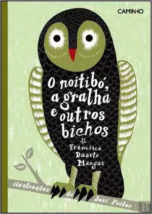 O noitibó, a gralha e outros bichos : (bestiário para as crianças)
