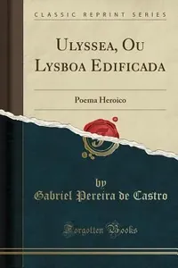 Ulyssea, ou Lysboa edificada: poema heroico