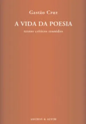 A vida da poesia : textos críticos reunidos