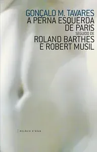 A perna esquerda de Paris seguido de Roland Barthes e Robert Musil