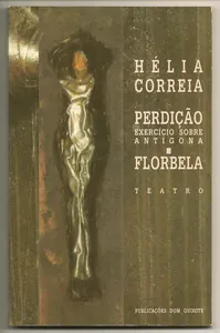 Perdição : exercício sobre Antígona ; Florbela