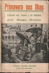 Primavera nas Ilhas: Crónicas dos Açores e da Madeira