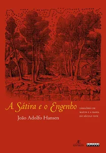 A sátira e o engenho : Gregório de Matos e a Bahia do século XVII