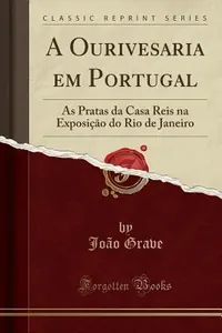 A ourivesaria em Portugal : as pratas da Casa Reis, na exposição do Rio de Janeiro