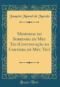 Memorias do sobrinho de meu tio: (continuação da Carteira de meu tio)