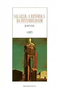 Salazar. A retórica da invisibilidade