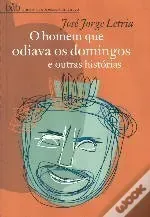 O homem que odiava os domingos e outras histórias