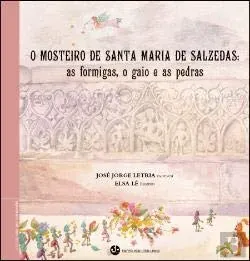 O Mosteiro de Santa Maria de Salzedas : as formigas, o gaio e as pedras